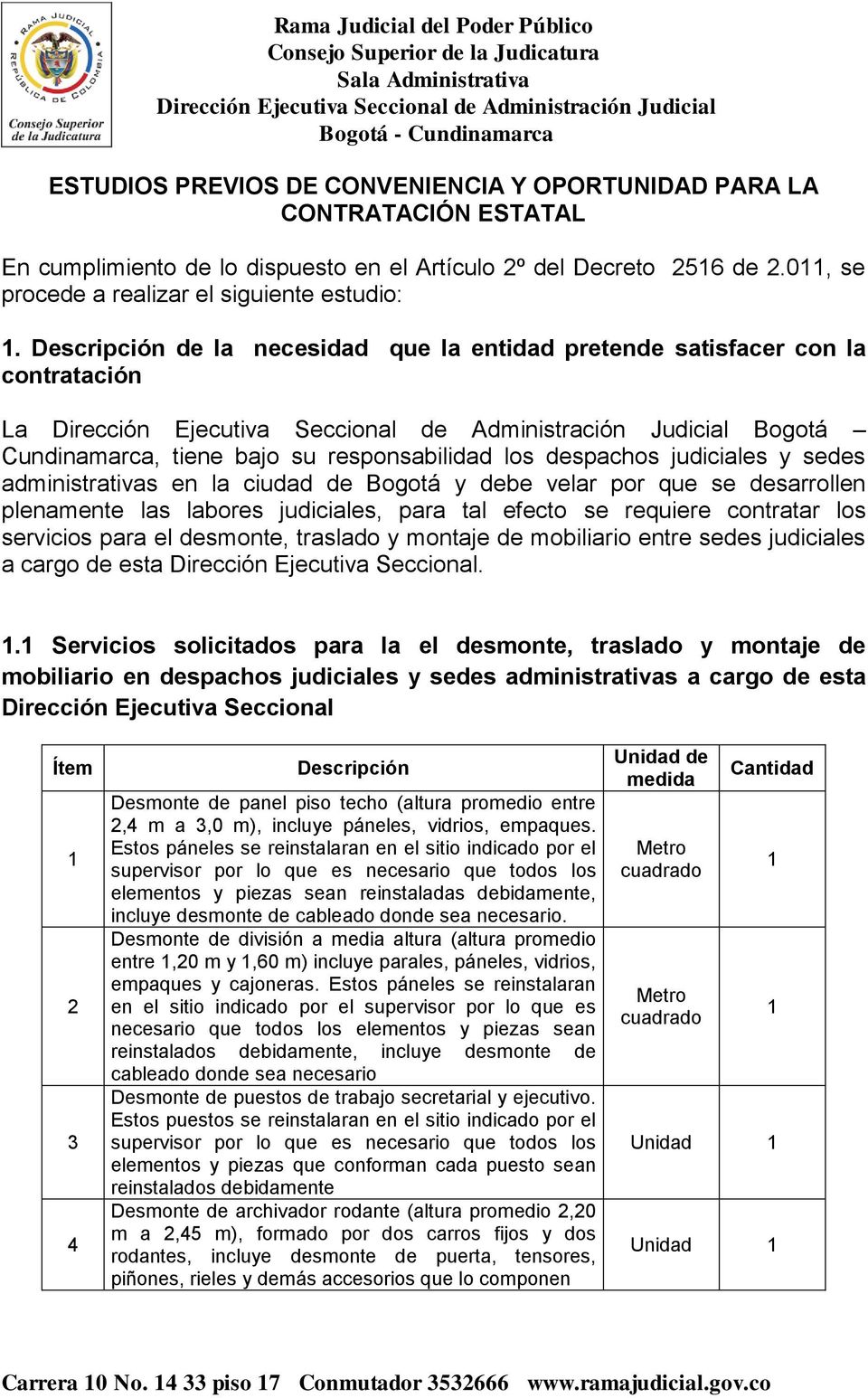 Descripción de la necesidad que la entidad pretende satisfacer con la contratación La Dirección Ejecutiva Seccional de Administración Judicial Bogotá Cundinamarca, tiene bajo su responsabilidad los