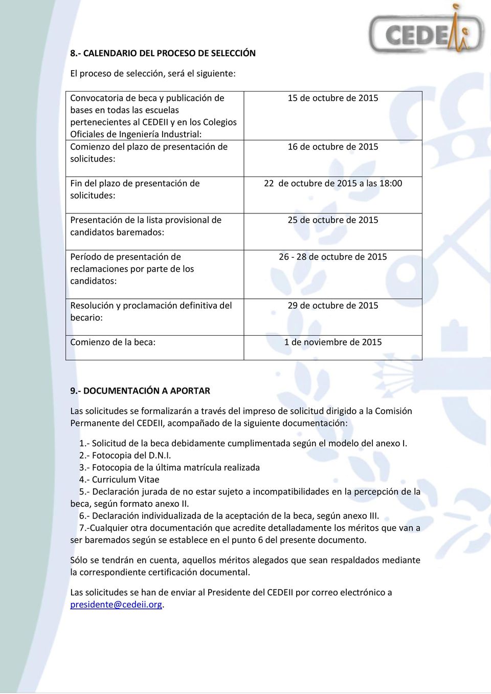 Período de presentación de reclamaciones por parte de los candidatos: Resolución y proclamación definitiva del becario: 15 de octubre de 2015 16 de octubre de 2015 22 de octubre de 2015 a las 18:00