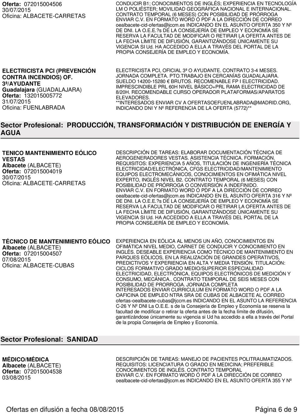 3ª/AYUDANTE Guadalajara (GUADALAJARA) Oferta: 132015005772 31/07/2015 Oficina: FUENLABRADA ELECTRICISTA PCI, OFICIAL 3ª O AYUDANTE. CONTRATO 3-4 MESES. JORNADA COMPLETA. PTO.