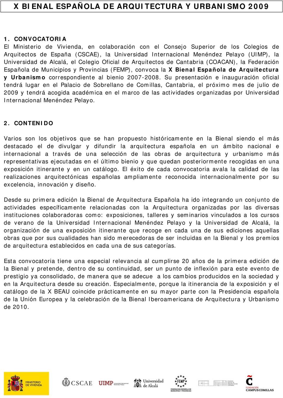 de Alcalá, el Colegio Oficial de Arquitectos de Cantabria (COACAN), la Federación Española de Municipios y Provincias (FEMP), convoca la X Bienal Española de Arquitectura y Urbanismo correspondiente