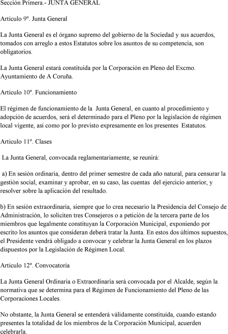 La Junta General estará constituida por la Corporación en Pleno del Excmo. Ayuntamiento de A Coruña. Artículo 10º.