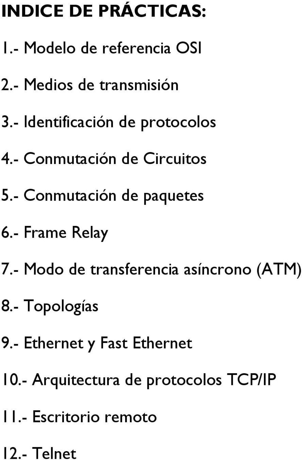 - Conmutación de paquetes 6.- Frame Relay 7.- Modo de transferencia asíncrono (ATM) 8.