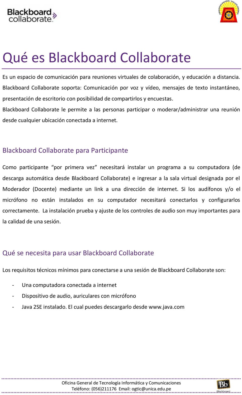 Blackboard Collaborate le permite a las personas participar o moderar/administrar una reunión desde cualquier ubicación conectada a internet.