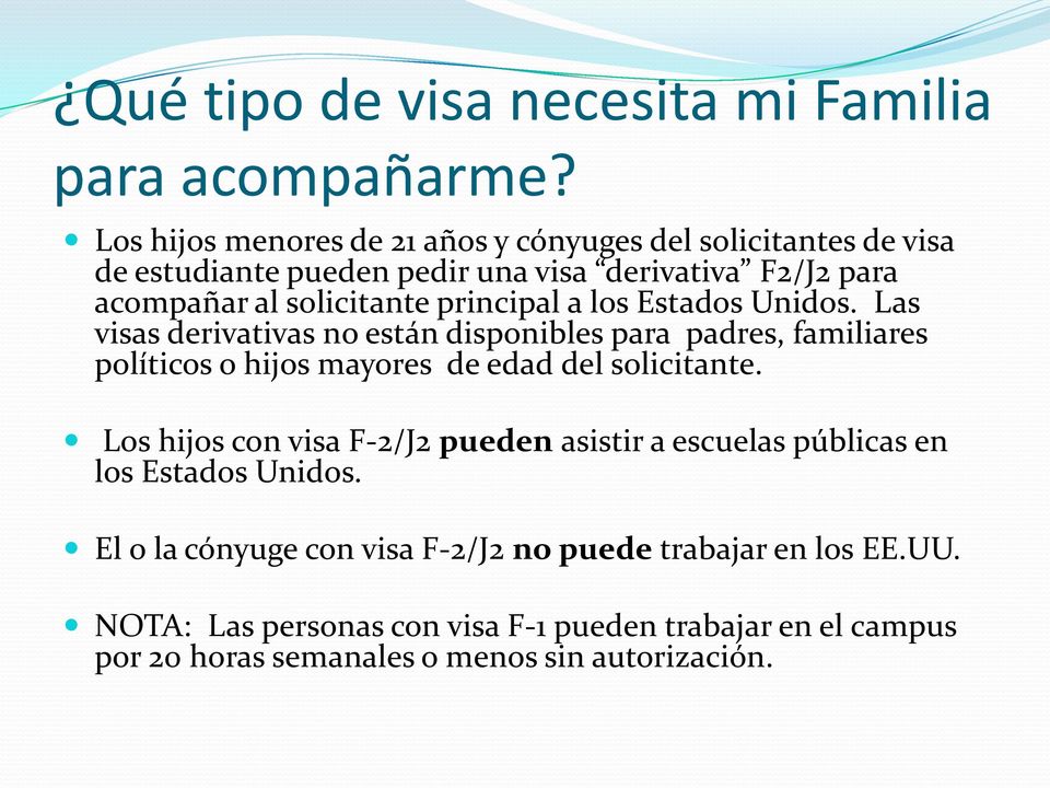 principal a los Estados Unidos. Las visas derivativas no están disponibles para padres, familiares políticos o hijos mayores de edad del solicitante.