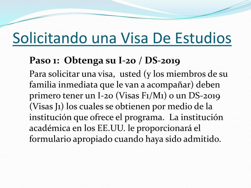 o un DS-2019 (Visas J1) los cuales se obtienen por medio de la institución que ofrece el programa.