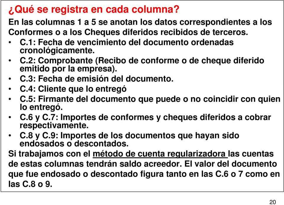 5: Firmante del documento que puede o no coincidir con quien lo entregó. C.6 y C.7: Importes de conformes y cheques diferidos a cobrar respectivamente. C.8 y C.