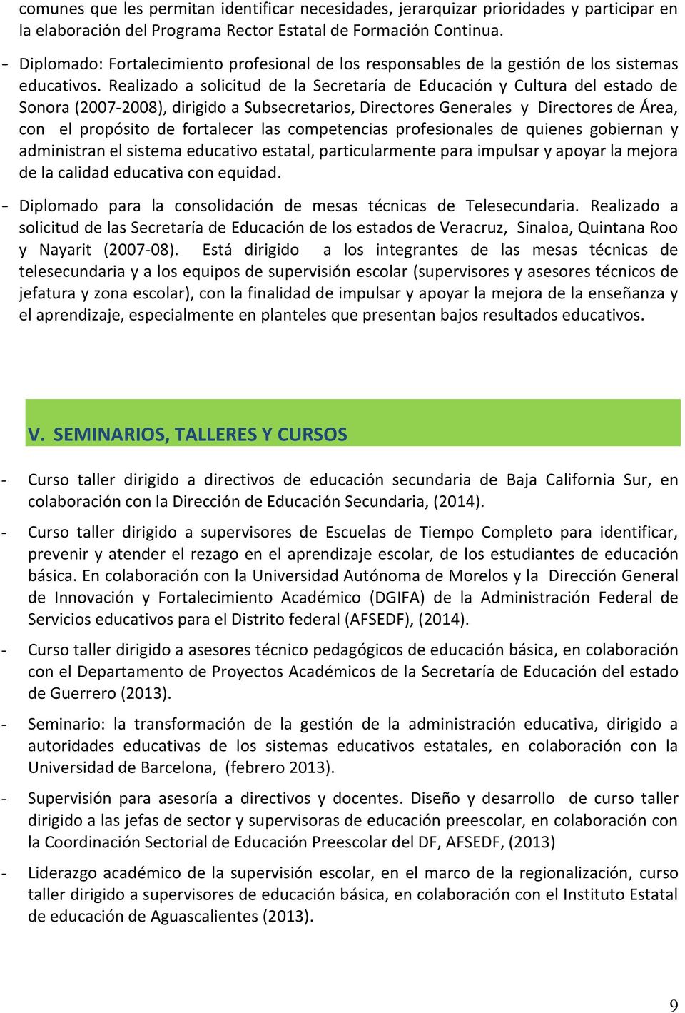 Realizado a solicitud de la Secretaría de Educación y Cultura del estado de Sonora (2007-2008), dirigido a Subsecretarios, Directores Generales y Directores de Área, con el propósito de fortalecer