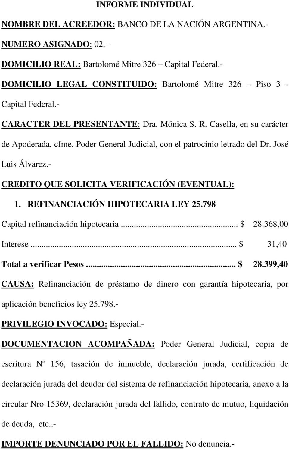 Poder General Judicial, con el patrocinio letrado del Dr. José Luis Álvarez.- CREDITO QUE SOLICITA VERIFICACIÓN (EVENTUAL): 1. REFINANCIACIÓN HIPOTECARIA LEY 25.798 Capital refinanciación hipotecaria.