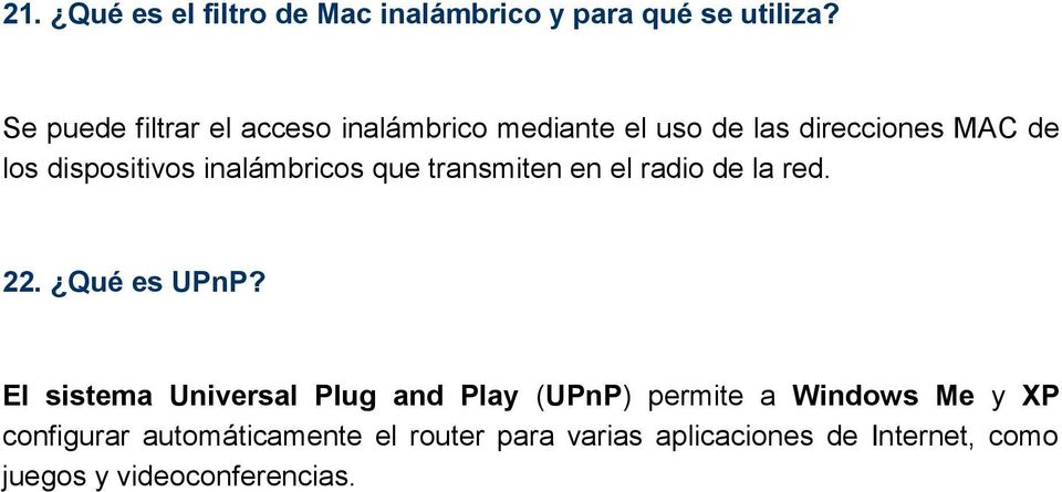 inalámbricos que transmiten en el radio de la red. 22. Qué es UPnP?