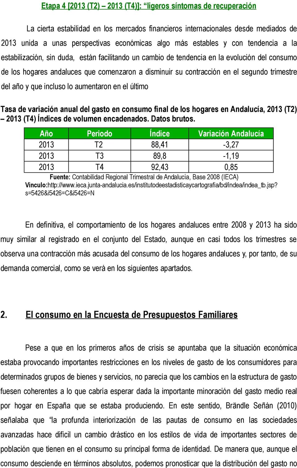 segundo trimestre del año y que incluso lo aumentaron en el último Tasa de variación anual del gasto en consumo final de los hogares en Andalucía, 2013 (T2) 2013 (T4) Índices de volumen encadenados.