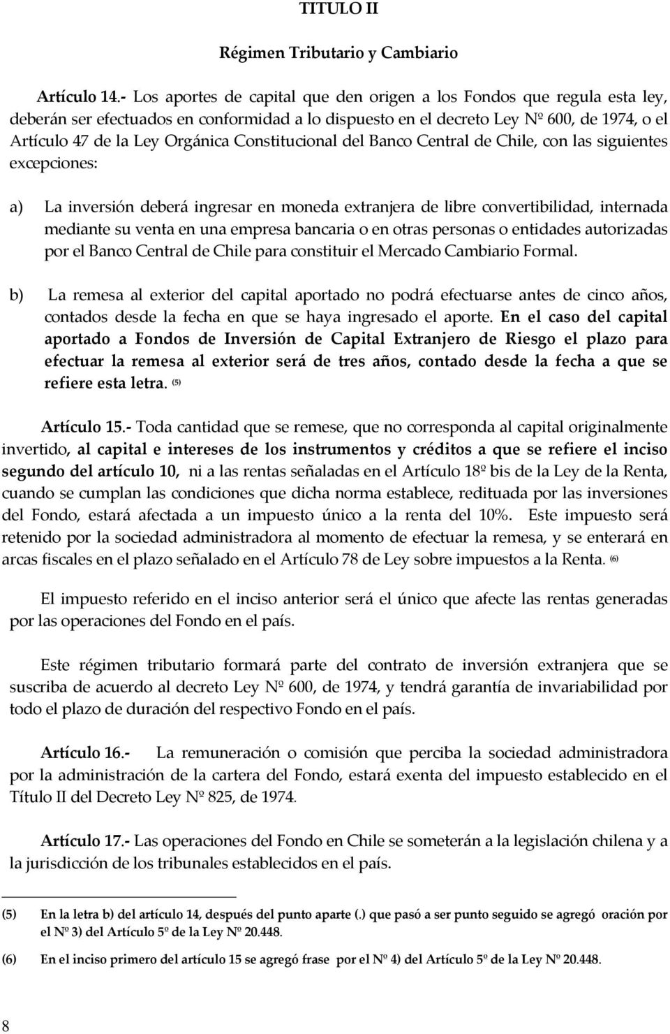 Constitucional del Banco Central de Chile, con las siguientes excepciones: a) La inversión deberá ingresar en moneda extranjera de libre convertibilidad, internada mediante su venta en una empresa