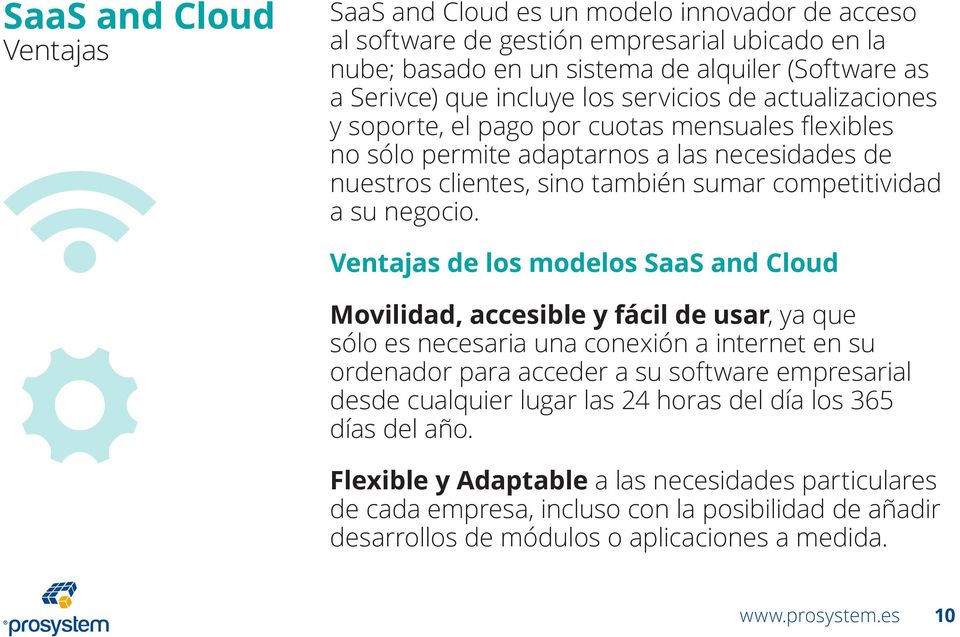 Ventajas de los modelos SaaS and Cloud Movilidad, accesible y fácil de usar, ya que sólo es necesaria una conexión a internet en su ordenador para acceder a su software empresarial desde cualquier
