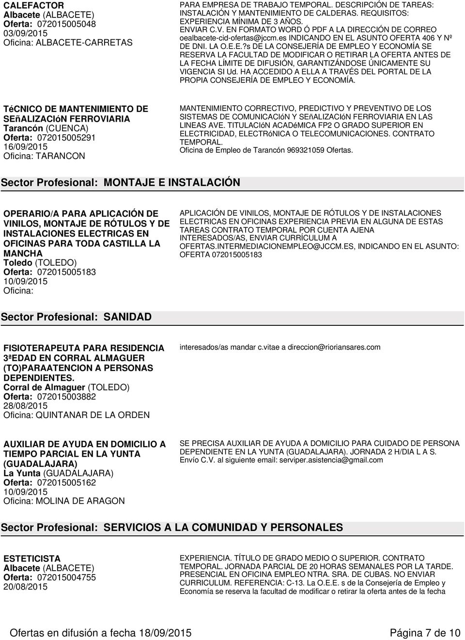 TéCNICO DE MANTENIMIENTO DE SEñALIZACIóN FERROVIARIA Tarancón (CUENCA) Oferta: 072015005291 16/09/2015 Oficina: TARANCON MANTENIMIENTO CORRECTIVO, PREDICTIVO Y PREVENTIVO DE LOS SISTEMAS DE