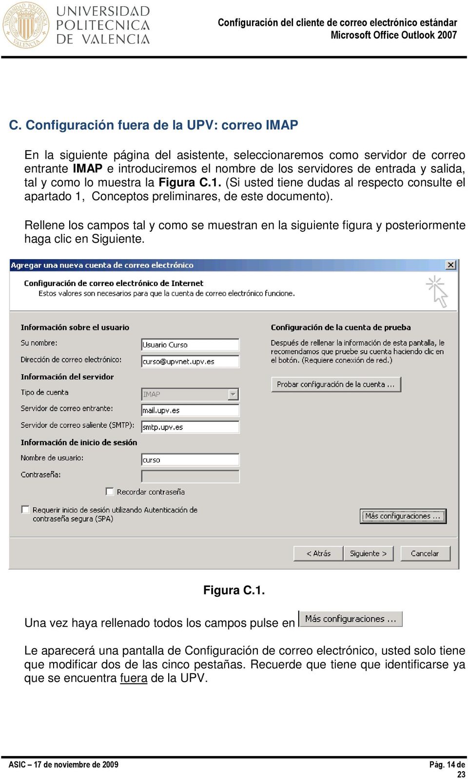 Rellene los campos tal y como se muestran en la siguiente figura y posteriormente haga clic en Siguiente. Figura C.1.