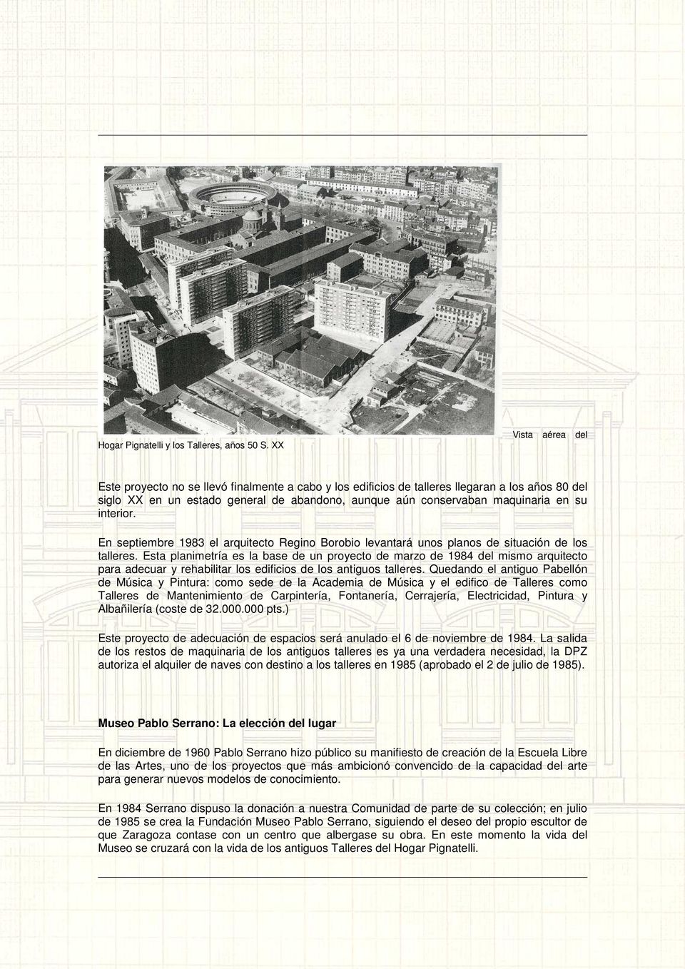 su interior. En septiembre 1983 el arquitecto Regino Borobio levantará unos planos de situación de los talleres.