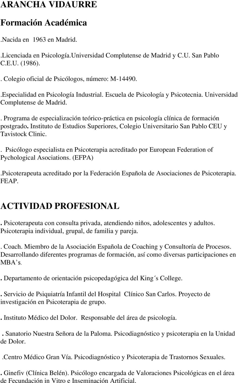 . Programa de especialización teórico-práctica en psicología clínica de formación postgrado. Instituto de Estudios Superiores, Colegio Universitario San Pablo CEU y Tavistock Clinic.