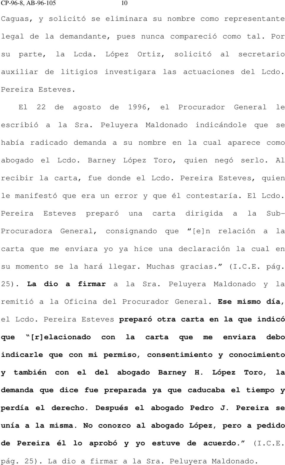 Peluyera Maldonado indicándole que se había radicado demanda a su nombre en la cual aparece como abogado el Lcdo. Barney López Toro, quien negó serlo. Al recibir la carta, fue donde el Lcdo.