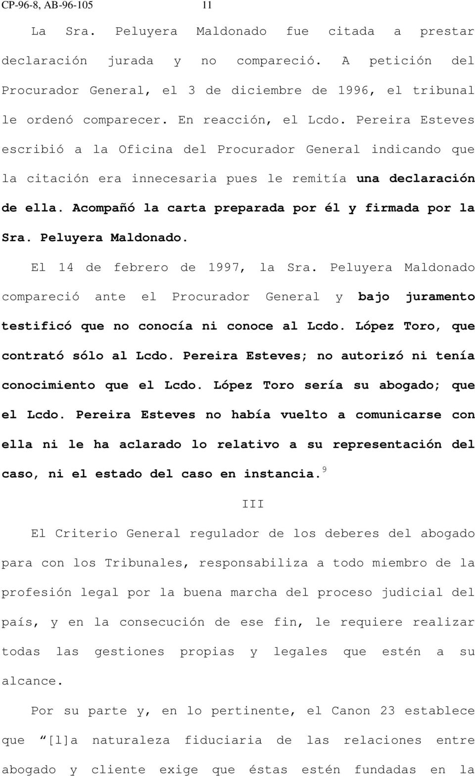 Pereira Esteves escribió a la Oficina del Procurador General indicando que la citación era innecesaria pues le remitía una declaración de ella. Acompañó la carta preparada por él y firmada por la Sra.