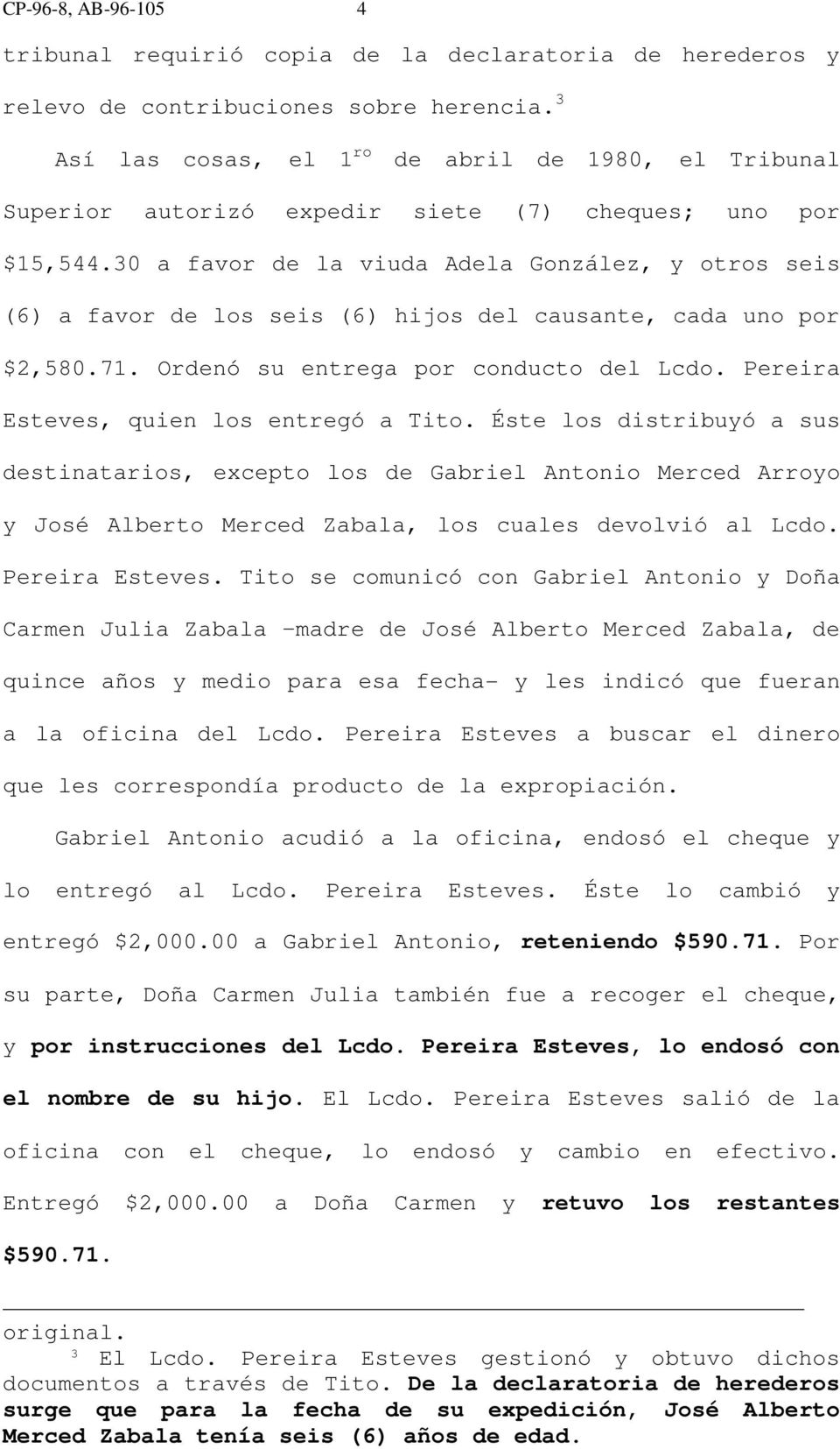 30 a favor de la viuda Adela González, y otros seis (6) a favor de los seis (6) hijos del causante, cada uno por $2,580.71. Ordenó su entrega por conducto del Lcdo.