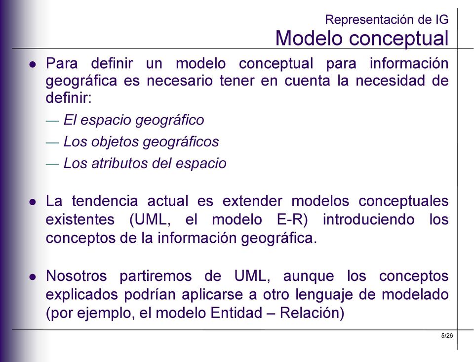 conceptuales existentes (UML, el modelo E-R) introduciendo los conceptos de la información geográfica.