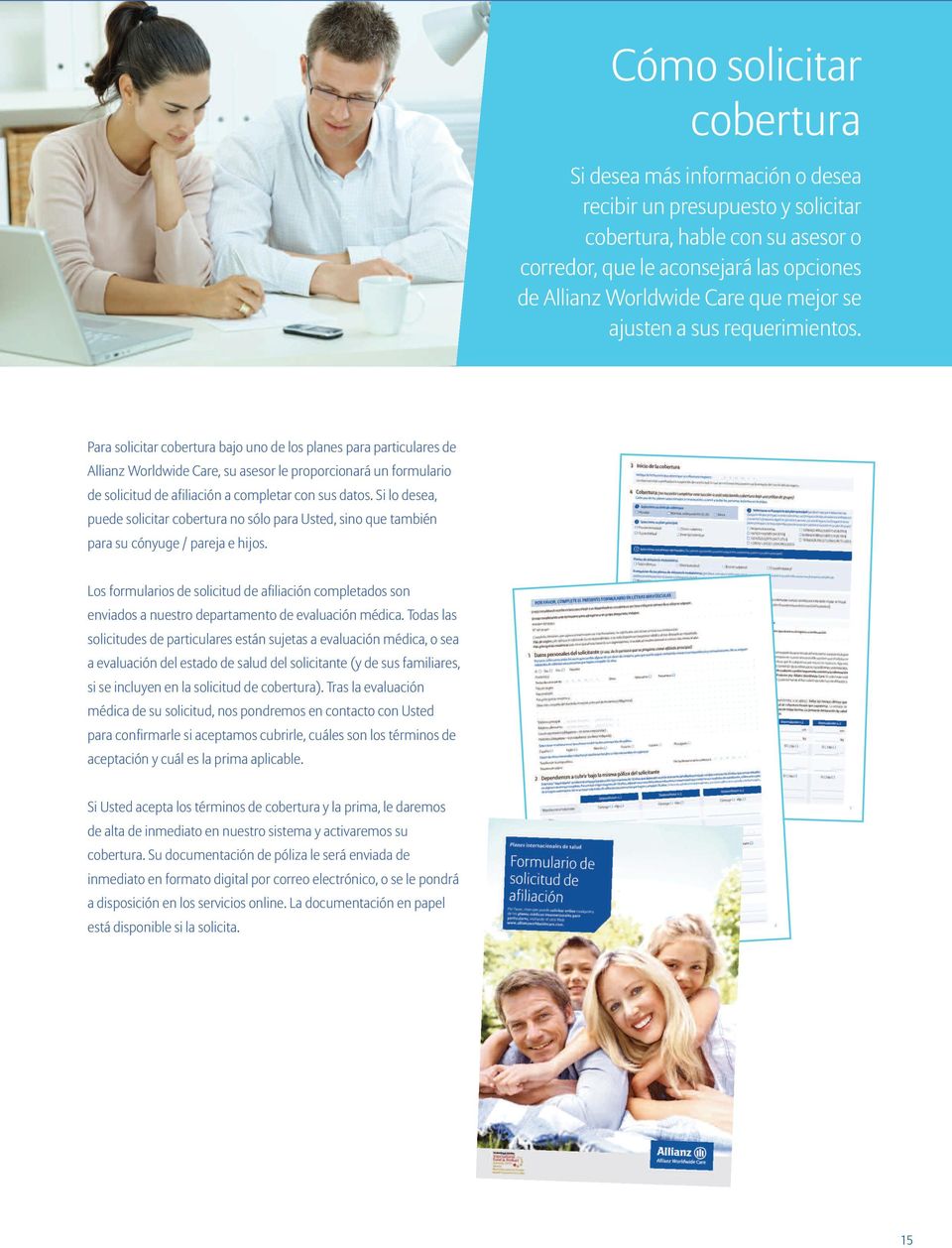 Para solicitar cobertura bajo uno de los planes para particulares de Allianz Worldwide Care, su asesor le proporcionará un formulario de solicitud de afiliación a completar con sus datos.
