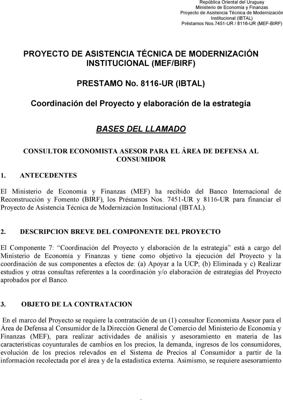 8116-UR (IBTAL) Coordinación del Proyecto y elaboración de la estrategia BASES DEL LLAMADO CONSULTOR ECONOMISTA ASESOR PARA EL ÁREA DE DEFENSA AL CONSUMIDOR 1.