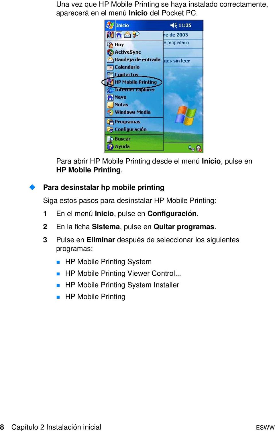 Para desinstalar hp mobile printing Siga estos pasos para desinstalar HP Mobile Printing: 1 En el menú Inicio, pulse en Configuración.