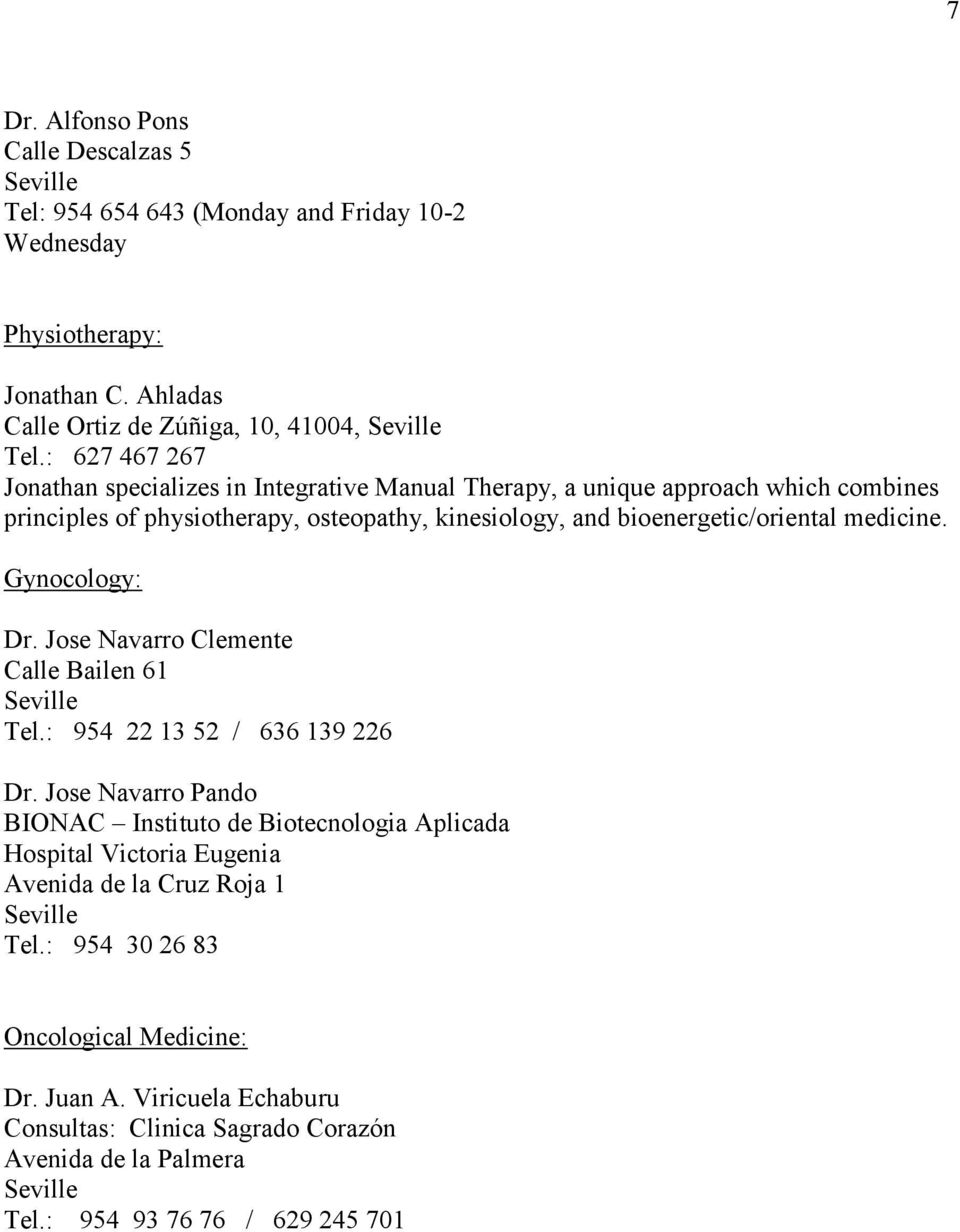 medicine. Gynocology: Dr. Jose Navarro Clemente Calle Bailen 61 Tel.: 954 22 13 52 / 636 139 226 Dr.