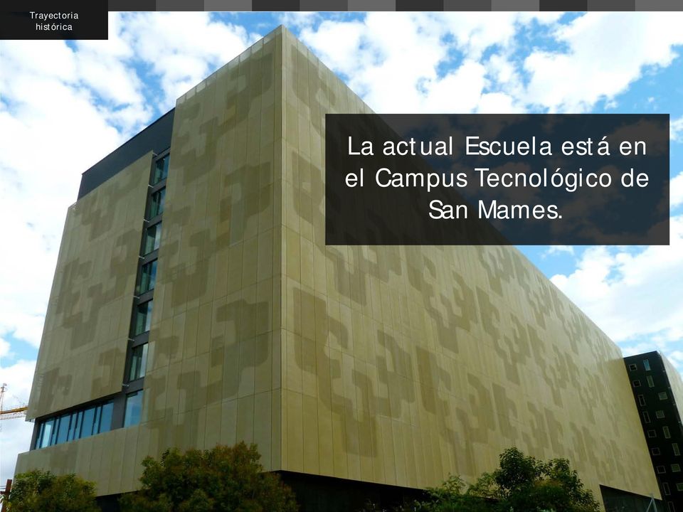 La actual Escuela está en el Campus Tecnológico de San Mames.