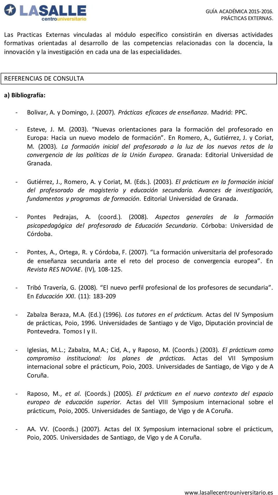 Nuevas orientaciones para la formación del profesorado en Europa: Hacia un nuevo modelo de formación. En Romero, A., Gutiérrez, J. y Coriat, M. (2003).