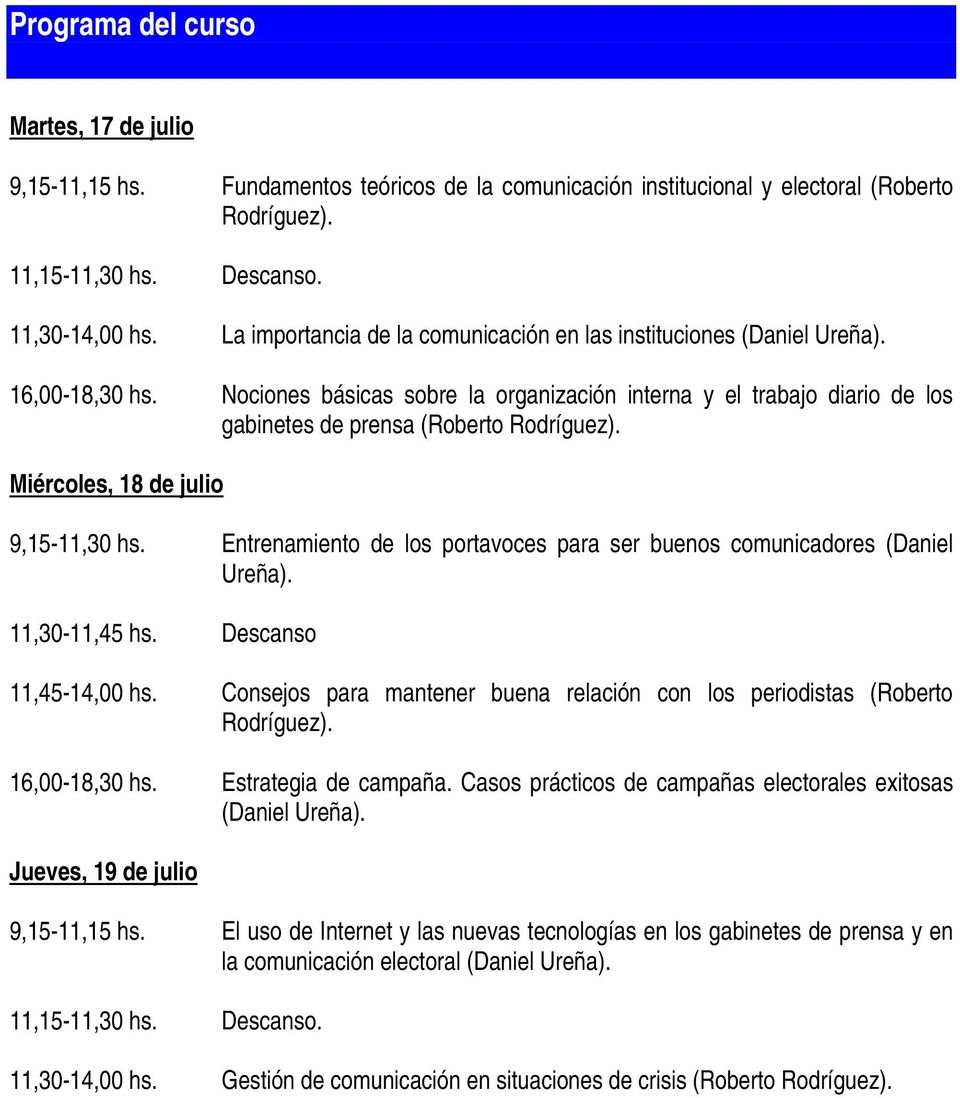 Nociones básicas sobre la organización interna y el trabajo diario de los gabinetes de prensa (Roberto Rodríguez). Miércoles, 18 de julio 9,15-11,30 hs.
