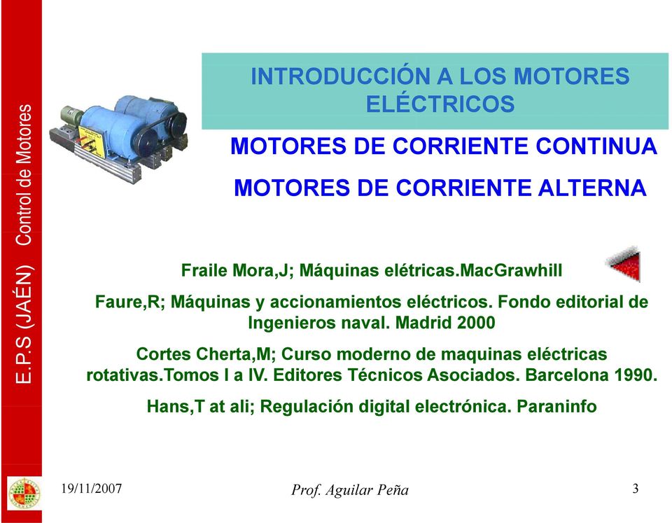 Fondo editorial de Ingenieros naval. Madrid 2000 Cortes Cherta,M; Curso moderno de maquinas eléctricas rotativas.