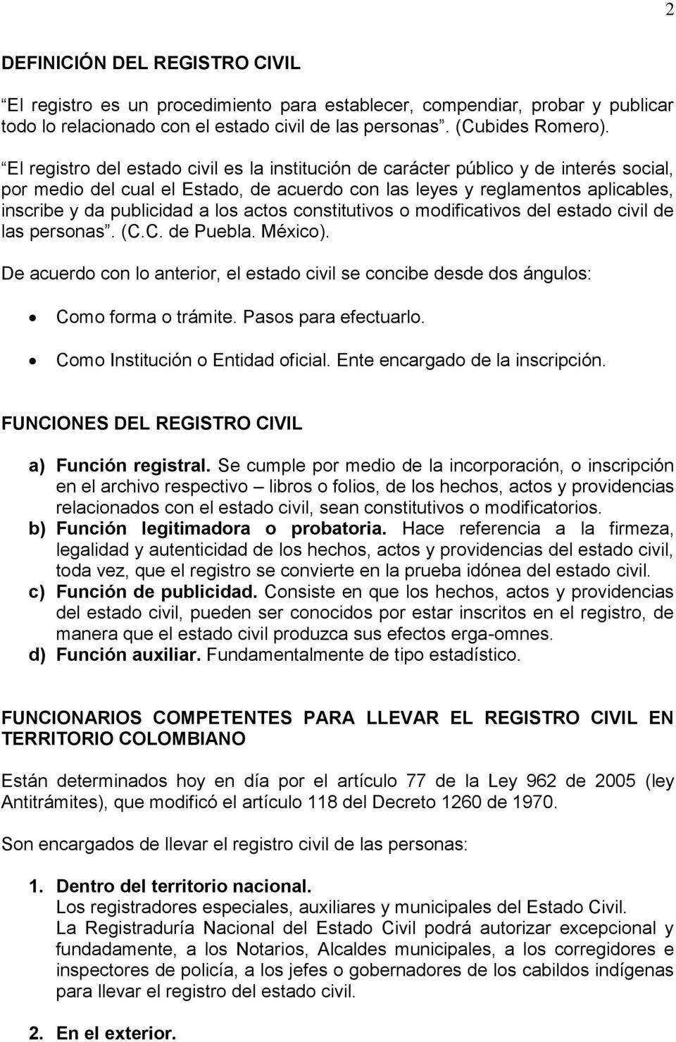 actos constitutivos o modificativos del estado civil de las personas. (C.C. de Puebla. México). De acuerdo con lo anterior, el estado civil se concibe desde dos ángulos: Como forma o trámite.