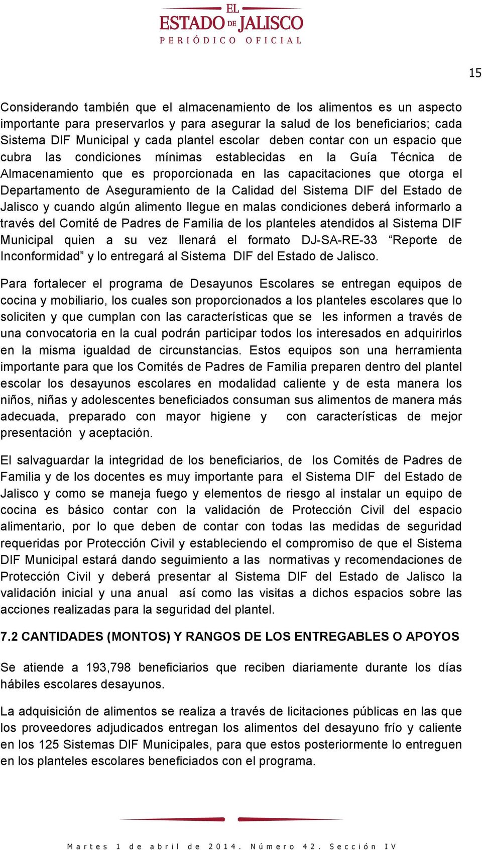Aseguramiento de la Calidad del Sistema DIF del Estado de Jalisco y cuando algún alimento llegue en malas condiciones deberá informarlo a través del Comité de Padres de Familia de los planteles