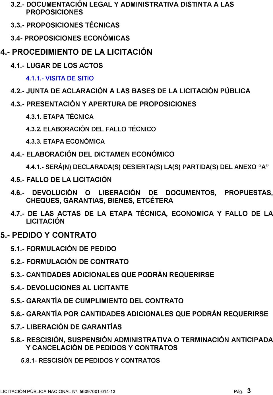 4.1.- SERÁ(N) DECLARADA(S) DESIERTA(S) LA(S) PARTIDA(S) DEL ANEXO A 4.5.- FALLO DE LA LICITACIÓN 4.6.- DEVOLUCIÓN O LIBERACIÓN DE DOCUMENTOS, PROPUESTAS, CHEQUES, GARANTIAS, BIENES, ETCÉTERA 4.7.