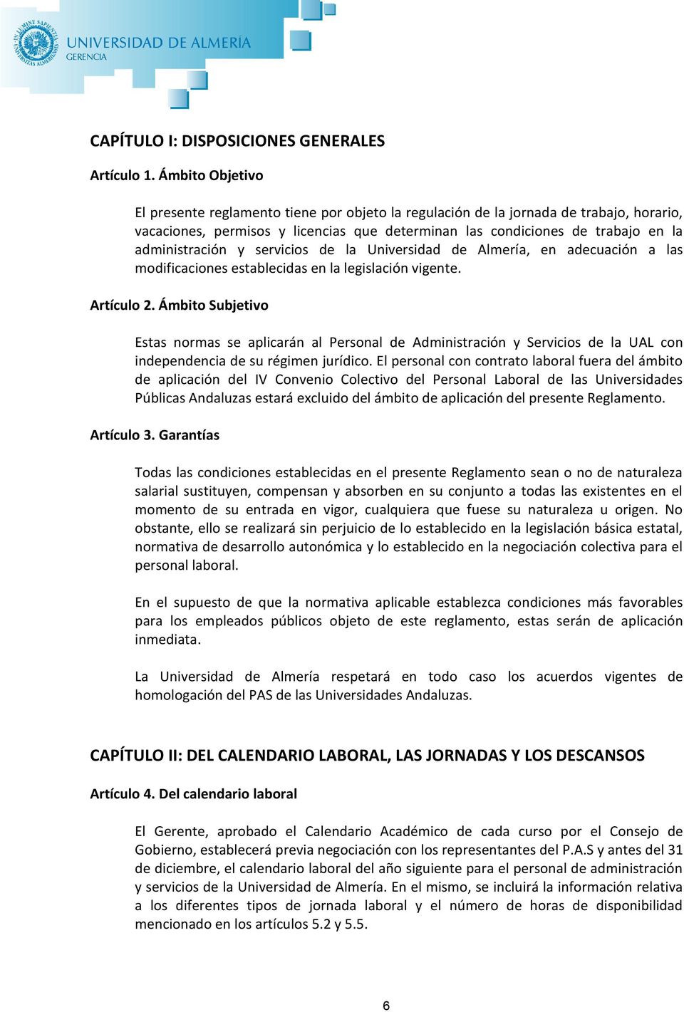 administración y servicios de la Universidad de Almería, en adecuación a las modificaciones establecidas en la legislación vigente. Artículo 2.