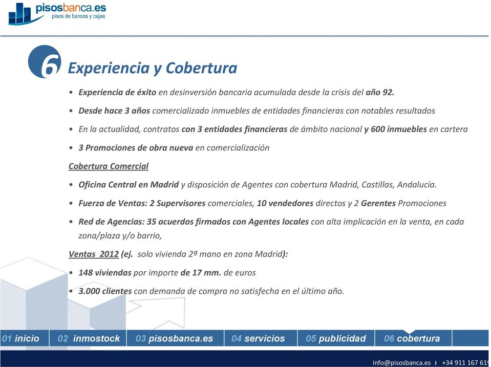 Promociones de obra nueva en comercialización Cobertura Comercial Oficina Central en Madrid y disposición de Agentes con cobertura Madrid, Castillas, Andalucía.