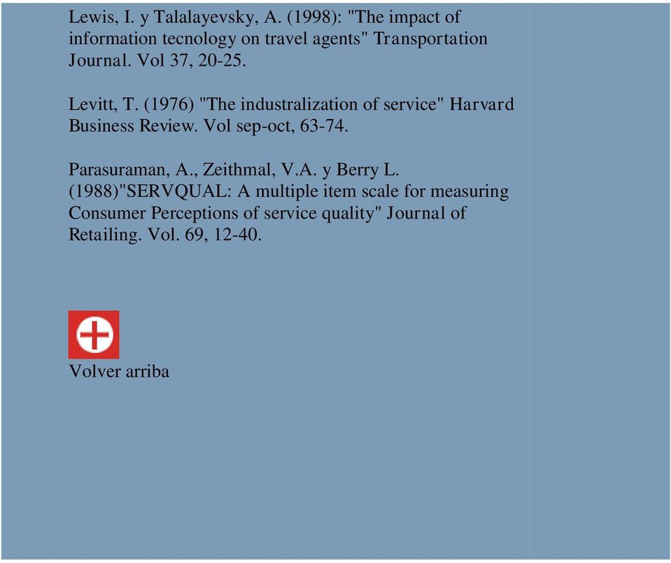 Levitt, T. (1976) "The industralization of service" Harvard Business Review. Vol sep-oct, 63-74.