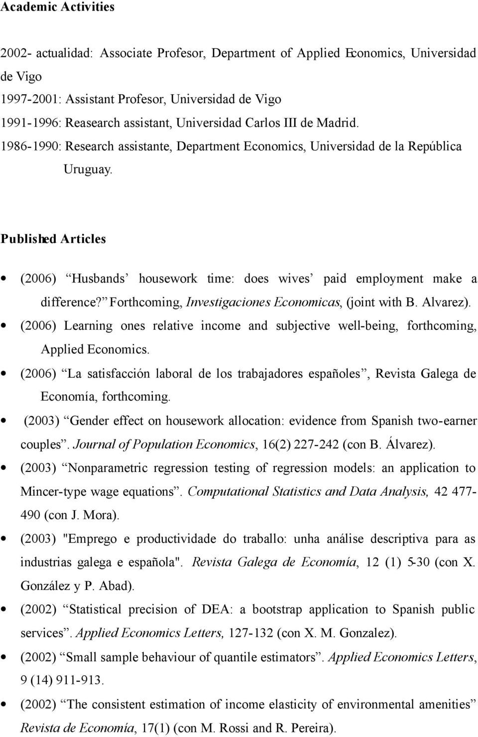 Published Articles (2006) Husbands housework time: does wives paid employment make a difference? Forthcoming, Investigaciones Economicas, (joint with B. Alvarez).