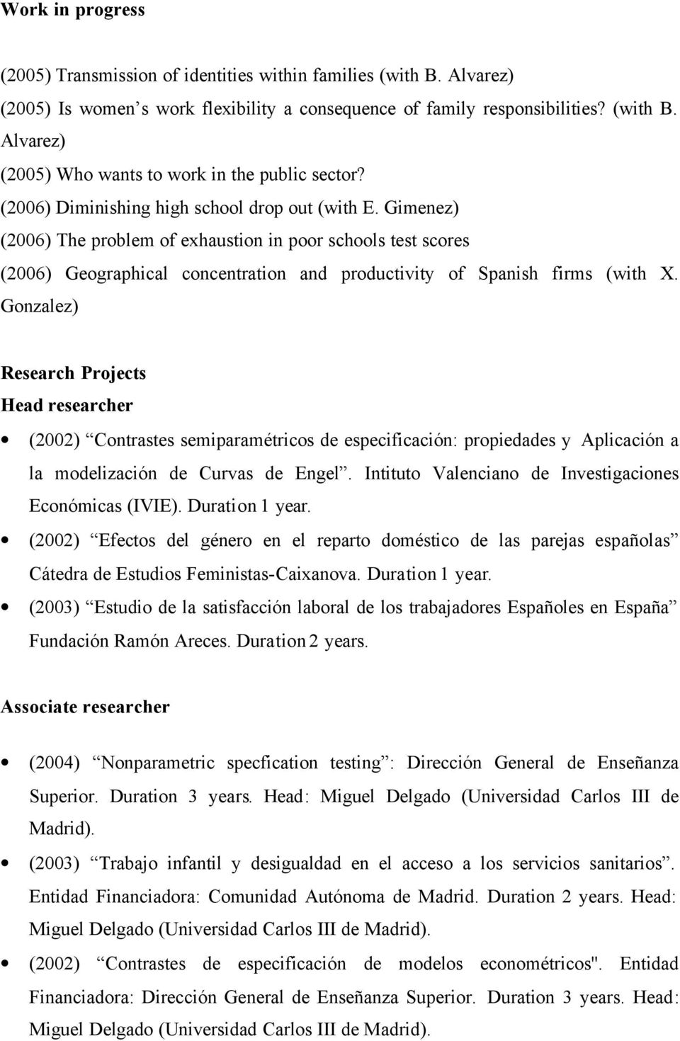 Gonzalez) Research Projects Head researcher (2002) Contrastes semiparamétricos de especificación: propiedades y Aplicación a la modelización de Curvas de Engel.