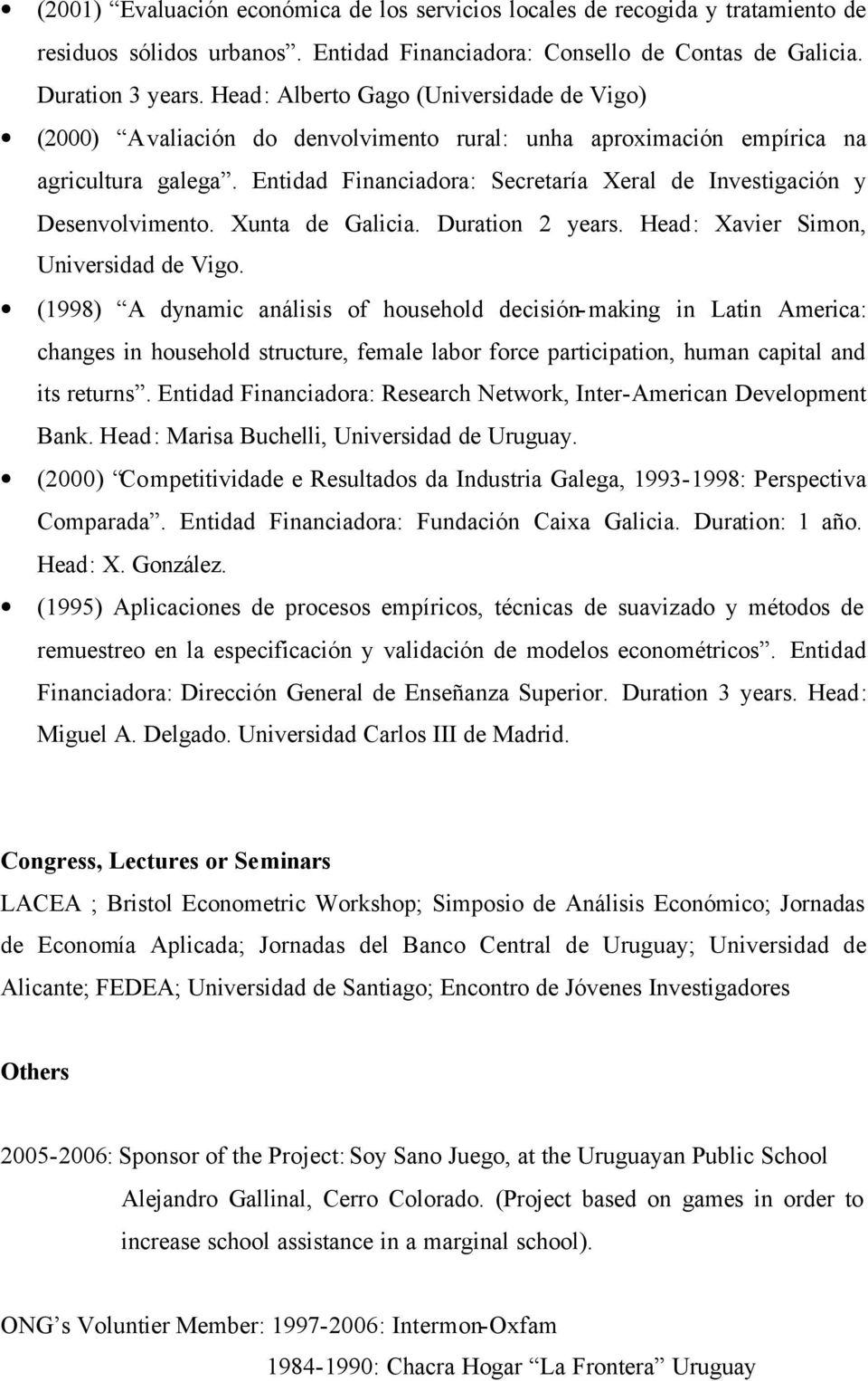 Entidad Financiadora: Secretaría Xeral de Investigación y Desenvolvimento. Xunta de Galicia. Duration 2 years. Head: Xavier Simon, Universidad de Vigo.