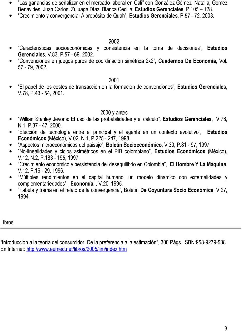 57-69, 2002. Convenciones en juegos puros de coordinación simétrica 2x2, Cuadernos De Economía, Vol. 57-79, 2002.