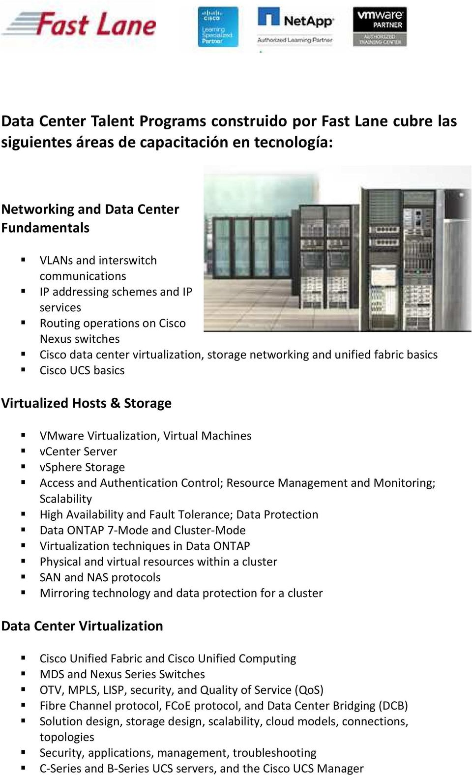Storage VMware Virtualization, Virtual Machines vcenter Server vsphere Storage Access and Authentication Control; Resource Management and Monitoring; Scalability High Availability and Fault