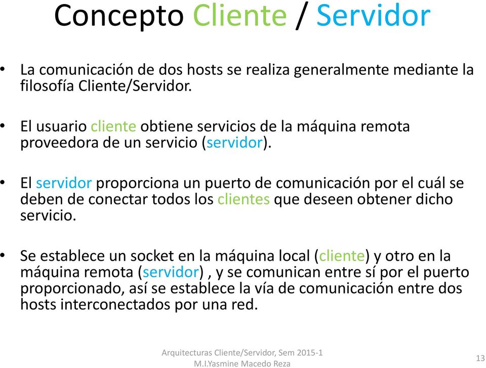 El servidor proporciona un puerto de comunicación por el cuál se deben de conectar todos los clientes que deseen obtener dicho servicio.