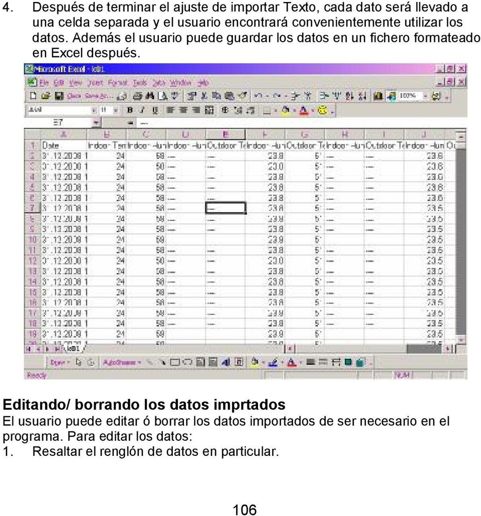 Además el usuario puede guardar los datos en un fichero formateado en Excel después.