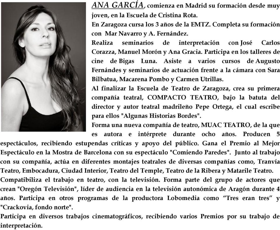 Asiste a varios cursos de Augusto Fernándes y seminarios de actuación frente a la cámara con Sara Bilbatua, Macarena Pombo y Carmen Utrillas.
