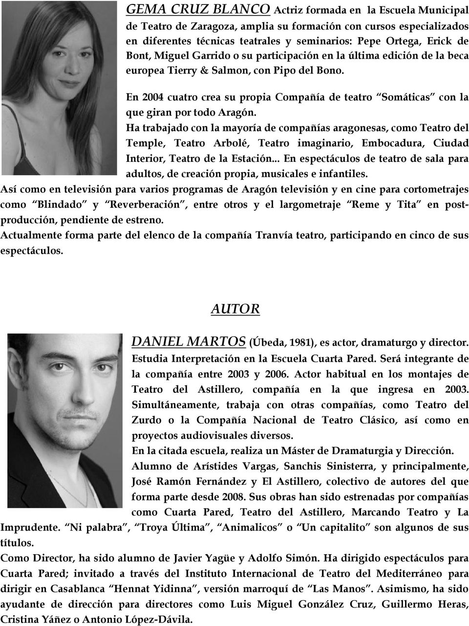 En 2004 cuatro crea su propia Compañía de teatro Somáticas con la que giran por todo Aragón.