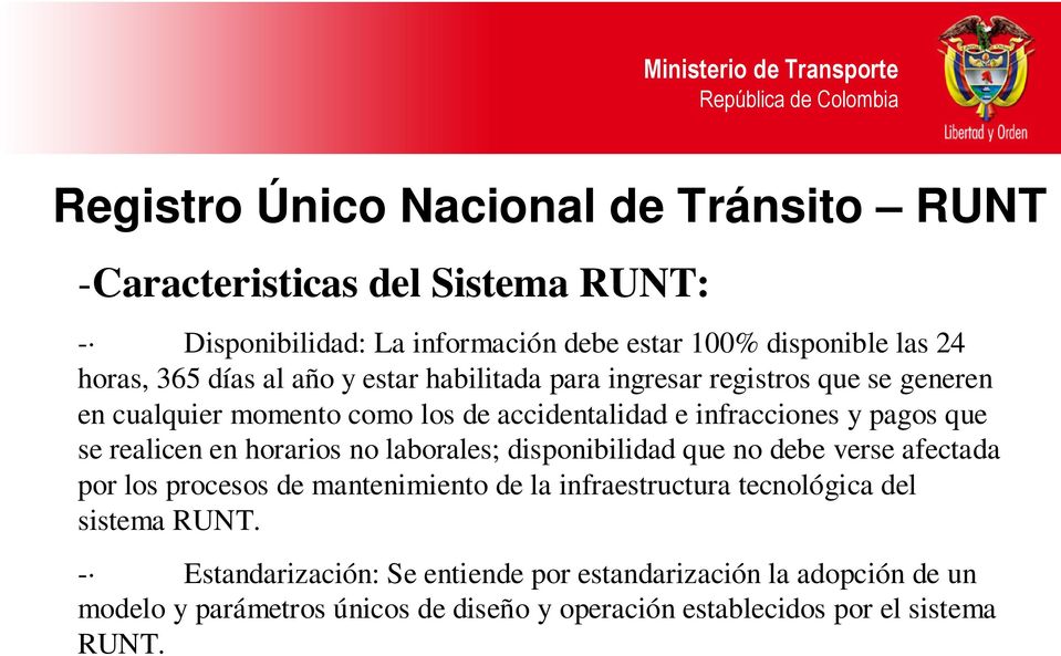 laborales; disponibilidad que no debe verse afectada por los procesos de mantenimiento de la infraestructura tecnológica del sistema RUNT.