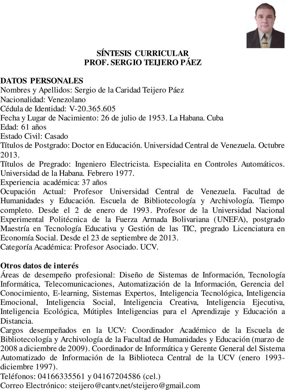 Títulos de Pregrado: Ingeniero Electricista. Especialita en Controles Automáticos. Universidad de la Habana. Febrero 1977.