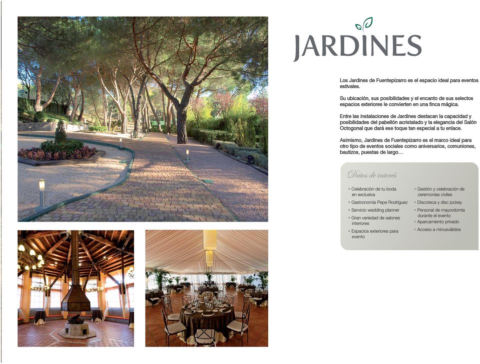 Entre las instalaciones de Jardines destacan la capacidad y posibilidades del pabellón acristalado y la elegancia del Salón